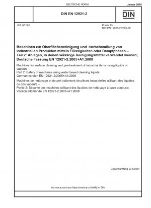 Machines for surface cleaning and pre-treatment of industrial items using liquids or vapours - Part 2: Safety of machines using water based cleaning liquids; German version EN 12921-2:2005+A1:2008 / Note: Applies in conjunction with DIN EN 12921-1 (200...