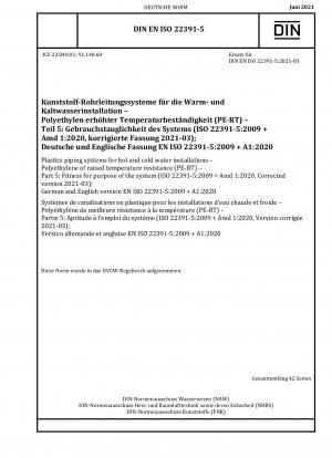 Plastics piping systems for hot and cold water installations - Polyethylene of raised temperature resistance (PE-RT) - Part 5: Fitness for purpose of the system (ISO 22391-5:2009 + Amd 1:2020, Corrected version 2021-03); German and English version EN I...