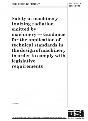 Safety of machinery--Ionizing radiation emitted by machinery--Guidance for the application of technical standards in the design of machinery in order to comply with legislative requirements