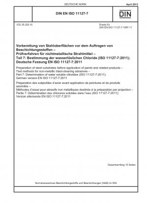 Preparation of steel substrates before application of paints and related products - Test methods for non-metallic blast-cleaning abrasives - Part 7: Determination of water soluble chlorides (ISO 11127-7:2011); German version EN ISO 11127-7:2011