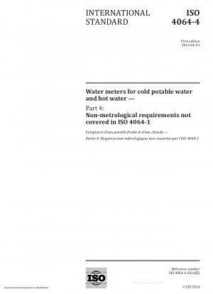 Water meters for cold potable water and hot water - Part 4: Non-metrological requirements not covered in ISO 4064-1