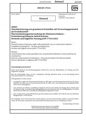 Waste - Characterization of granular solids with potential for use as construction material - Compliance leaching test - Up-flow percolation test; German and English version prEN 17516:2022 / Note: Date of issue 2022-02-25