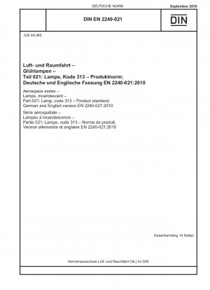 Aerospace series - Lamps, incandescent - Part 021: Lamp, code 313 - Product standard; German and English version EN 2240-021:2010 / Note: Applies in conjunction with DIN EN 2756 (2010-09).