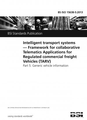 Intelligent transport systems. Framework for collaborative Telematics Applications for Regulated commercial freight Vehicles (TARV). Generic vehicle information