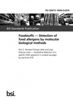 Foodstuffs - Detection of food allergens by molecular biological methods - Part 5: Mustard (Sinapis alba) and soya (Glycine max) - Qualitative detection of a specific DNA sequence in cooked sausages by real-time PCR