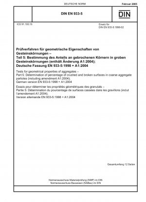Tests for geometrical properties of aggregates - Part 5: Determination of percentage of crushed and broken surfaces in coarse aggregate particles (including amendment A1:2004); German version EN 933-5:1998 + A1:2004