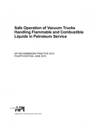 Safe Operation of Vacuum Trucks Handling Flammable and Combustible Liquids in Petroleum Service (FOURTH EDITION)