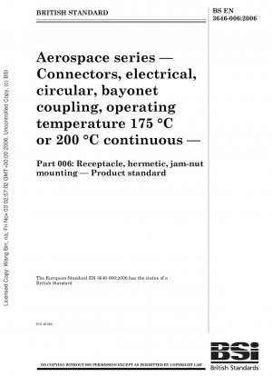 Aerospace series - Connectors, electrical, circular, bayonet coupling, operating temperature 175 ℃ or 200 ℃ continuous - Part 006: Receptacle, hermetic jam-nut mounting - Product standard