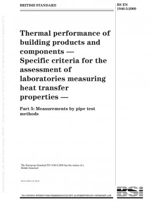 Thermal performance of building products and components - Specific criteria for the assessment of laboratories measuring heat transfer properties - Measurements by pipe test methods