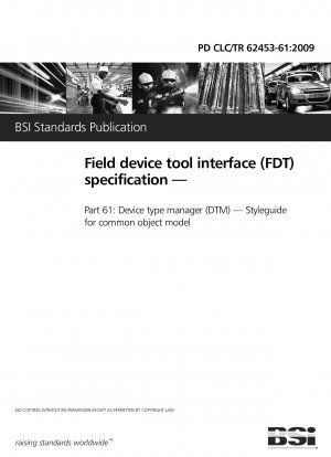 Field device tool interface (FDT) specification — Part 61: Device type manager (DTM) — Styleguide for common object model