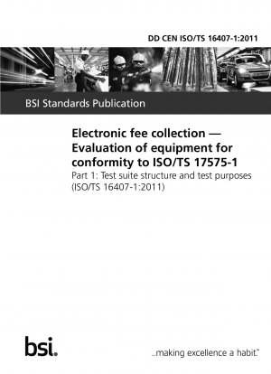 Electronic fee collection. Evaluation of equipment for conformity to ISO/TS 17575-1. Test suite structure and test purposes