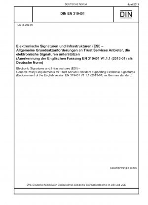 Electronic Signatures and Infrastructures (ESI) - General Policy Requirements for Trust Service Providers supporting Electronic Signatures (Endorsement of the English version EN 319401 V1.1.1 (2013-01) as German standard)