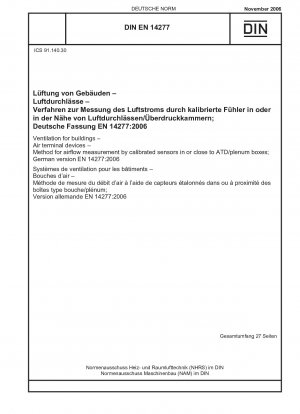 Ventilation for buildings - Air terminal devices - Method for airflow measurement by calibrated sensors in or close to ATD/plenum boxes; German version EN 14277:2006