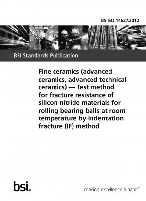 Fine ceramics (advanced ceramics, advanced technical ceramics). Test method for fracture resistance of silicon nitride materials for rolling bearing balls at room temperature by indentation fracture (IF) method
