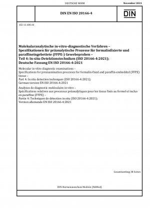 Molecular in vitro diagnostic examinations - Specifications for preexamination processes for formalin-fixed and paraffin-embedded (FFPE) tissue - Part 4: In situ detection techniques (ISO 20166-4:2021); German version EN ISO 20166-4:2021