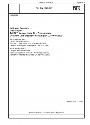 Aerospace series - Lamps, incandescent - Part 007: Lamp, code 74 - Product standard; German and English version EN 2240-007:2009 / Note: Applies in conjunction with DIN EN 2756 (2010-09).
