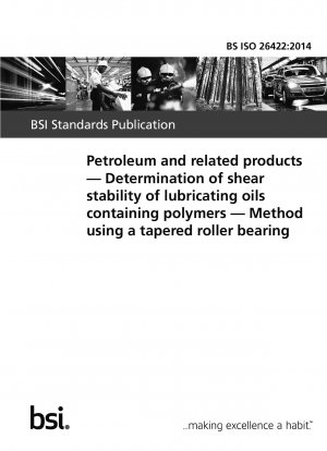 Petroleum and related products. Determination of shear stability of lubricating oils containing polymers. Method using a tapered roller bearing