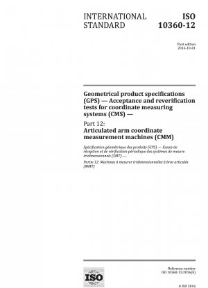 Geometrical product specifications (GPS) - Acceptance and reverification tests for coordinate measuring systems (CMS) - Part 12: Articulated arm coordinate measurement machines (CMM)