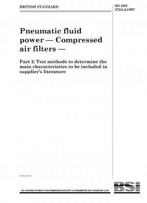 Pneumatic fluid power — Compressed air filters — Part 2 : Test methods to determine the main characteristics to be included in supplier’s literature