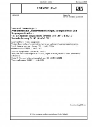 Lasers and laser-related equipment - Test methods for laser beam widths, divergence angles and beam propagation ratios - Part 2: General astigmatic beams (ISO 11146-2:2021); German version EN ISO 11146-2:2021