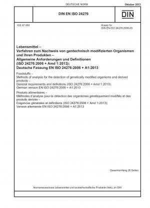 Foodstuffs - Methods of analysis for the detection of genetically modified organisms and derived products - General requirements and definitions (ISO 24276:2006 + Amd 1:2013); German version EN ISO 24276:2006 + A1:2013