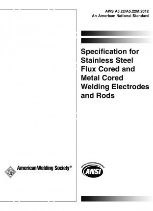 Specification for Stainless Steel Flux Cored and Metal Cored Welding Electrodes and Rods (5th Edition)