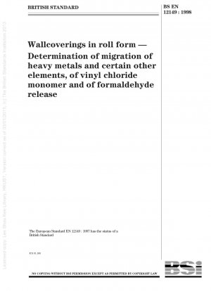 Wallcoverings in roll form - Determination of migration of heavy metals and certain other elements, of vinyl chloride monomer and of formaldehyde release