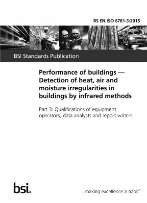 Performance of buildings. Detection of heat, air and moisture irregularities in buildings by infrared methods. Qualifications of equipment operators, data analysts and report writers