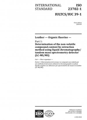 Leather — Organic fluorine — Part 1: Determination of the non-volatile compound content by extraction method using liquid chromatography/tandem mass spectrometry detector (LC-MS/MS)