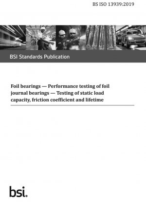  Foil bearings. Performance testing of foil journal bearings. Testing of static load capacity, friction coefficient and lifetime