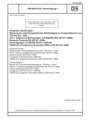 Integrated circuits - Measurement of electromagnetic immunity, 150 kHz to 1 GHz - Part 1: General conditions and definitions (IEC 62132-1:2006); German version EN 62132-1:2006, Corrigenda to DIN EN 62132-1:2006-06; CENELEC-Corrigendum November 2006 to EN 