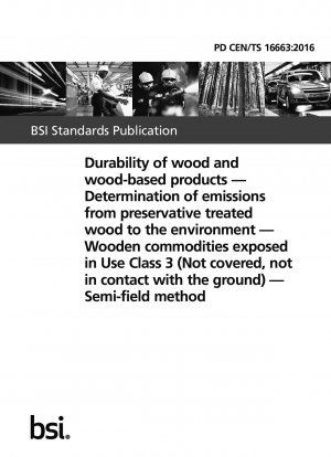 Durability of wood and wood-based products. Determination of emissions from preservative treated wood to the environment. Wooden commodities exposed in Use Class 3 (Not covered, not in contact with the ground). Semi-field method
