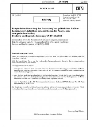 Construction products: Assessment of release of dangerous substances - Digestion by aqua regia for subsequent analysis of inorganic substances; German and English version prEN 17196:2022 / Note: Date of issue 2022-05-06*Intended as replacement for DIN ...