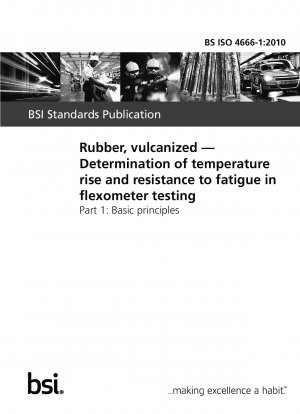 Rubber, vulcanized. Determination of temperature rise and resistance to fatigue in flexometer testing. Basic principles