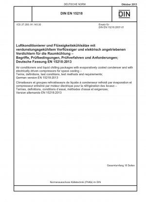 Air conditioners and liquid chilling packages with evaporatively cooled condenser and with electrically driven compressors for space cooling - Terms, definitions, test conditions, test methods and requirements; German version EN 15218:2013