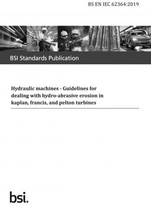  Hydraulic machines. Guidelines for dealing with hydro-abrasive erosion in kaplan, francis, and pelton turbines