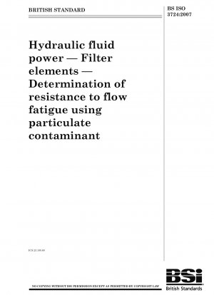 Hydraulic fluid power - Filter elements - Determination of resistance to flow fatigue using particulate contaminant