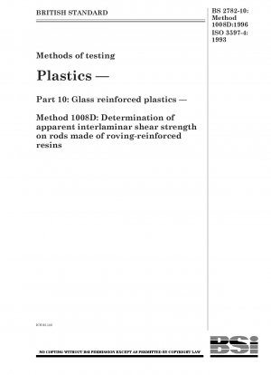 Methods of testing Plastics — Part 10 : Glass reinforced plastics — Method 1008D : Determination of apparent interlaminar shear strength on rods made of roving - reinforced resins