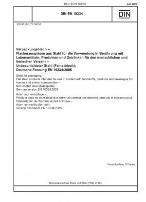 Steel for packaging - Flat steel products intended for use in contact with foodstuffs, products and beverages for human and animal consumption - Non-coated steel (blackplate); German version EN 10334:2005