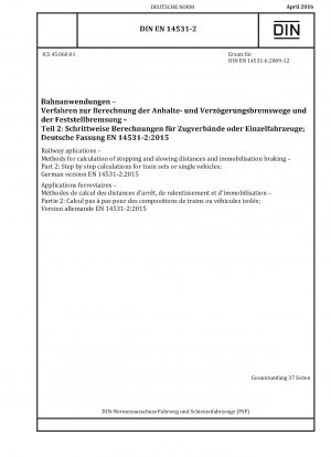 Railway aplications - Methods for calculation of stopping and slowing distances and immobilisation braking - Part 2: Step by step calculations for train sets or single vehicles; German version EN 14531-2:2015