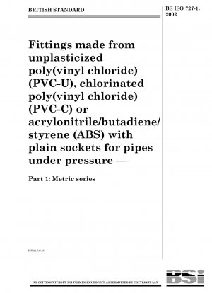 Fittings made from unplasticized poly (vinyl chloride) (PVC-U), chlorinated poly(vinyl chloride) (PVC-C) or acrylonitrile/butadiene/styrene (ABS) with plain sockets for pipes under pressure - Metric series