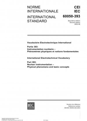 International Electrotechnical Vocabulary - Part 393: Nuclear instrumentation: Physical phenomena and basic concepts
