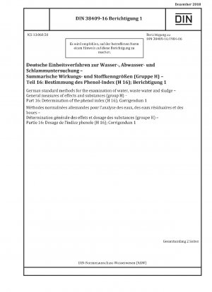 German standard methods for the examination of water, waste water and sludge - General measures of effects and substances (group H) - Part 16: Determination of the phenol index (H 16); Corrigendum 1
