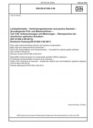 Fibre optic interconnecting devices and passive components - Basic test and measurement procedures - Part 3-50: Examinations and measurements - Crosstalk for optical spatial switches (IEC 61300-3-50:2013); German version EN 61300-3-50:2013