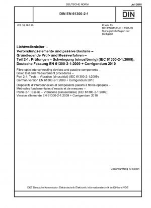 Fibre optic interconnecting devices and passive components - Basic test and measurement procedures - Part 2-1: Tests - Vibration (sinusoidal) (IEC 61300-2-1:2009); German version EN 61300-2-1:2009 + Corrigendum 2010 / Note: DIN EN 61300-2-1 (2003-09) r...
