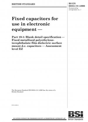 Fixed capacitors for use in electronic equipment — Part 19 - 1 : Blank detail specification — Fixed metallized polyethylene - terephthalate film dielectric surface mount D.C. capacitors — Assessment level EZ