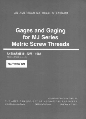 Gages and Gaging for MJ Series Metric Screw Threads Revision of ANSI B1.22-1978