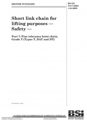 Short link chain for lifting purposes — Safety — Part 7: Fine tolerance hoist chain, Grade T (Types T, DAT and DT)