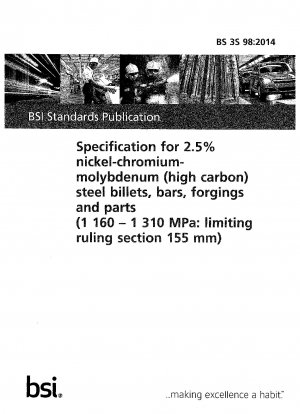 Specification for 2.5% nickel-chromium-molybdenum (high carbon) steel billets, bars, forging and parts (1 160 - 1 310 MPa: limiting ruling section 155 mm)