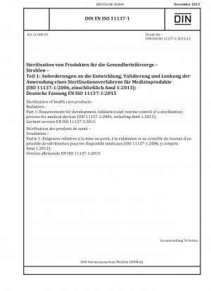 Sterilization of health care products - Radiation - Part 1: Requirements for development, validation and routine control of a sterilization process for medical devices (ISO 11137-1:2006, including Amd 1:2013); German version EN ISO 11137-1:2015